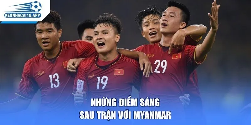 Những điểm sáng sau trận với Myanmar