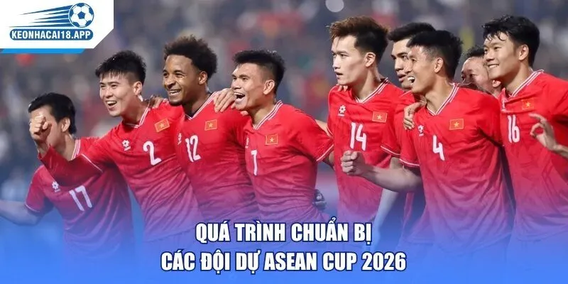 Quá trình chuẩn bị các đội dự ASEAN Cup 2026