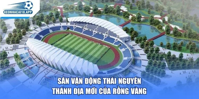 Sân Vận Động Thái Nguyên – Thánh Địa Mới Của Rồng Vàng